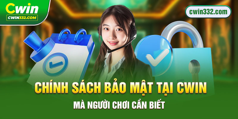 Chính sách bảo mật tại Cwin mà người chơi cần biết