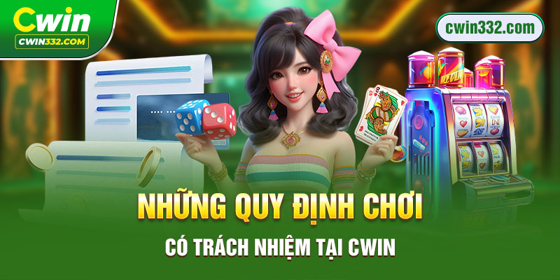 Những quy định chơi có trách nhiệm tại Cwin