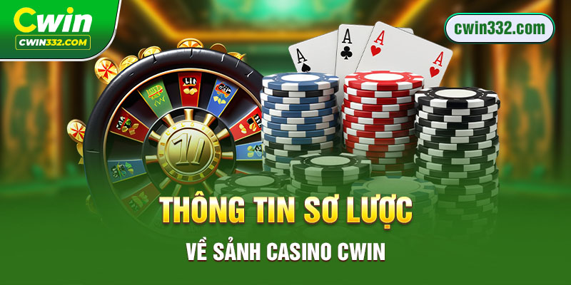 Thông tin sơ lược về sảnh Casino Cwin