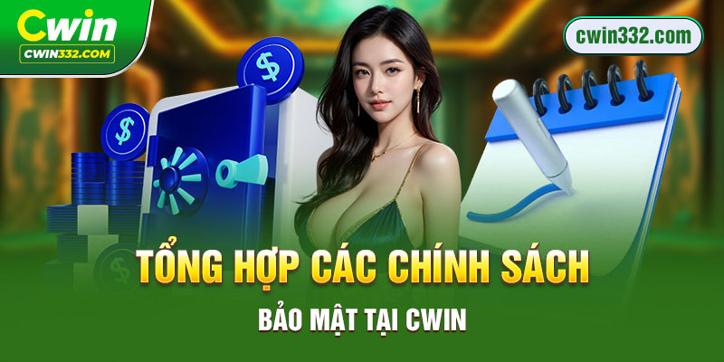 Tổng hợp các chính sách bảo mật tại Cwin